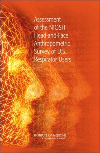 Assessment of the NIOSH Head-and-Face Anthropometric Survey of U.S. Respirator Users, Paperback / softback Book