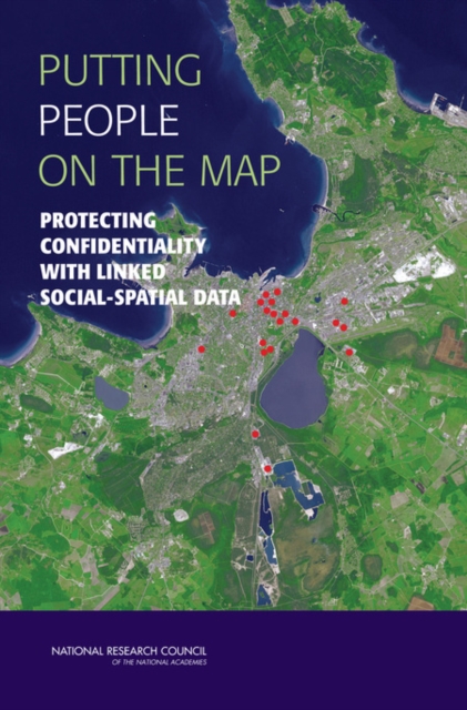 Putting People on the Map : Protecting Confidentiality with Linked Social-Spatial Data, Paperback / softback Book