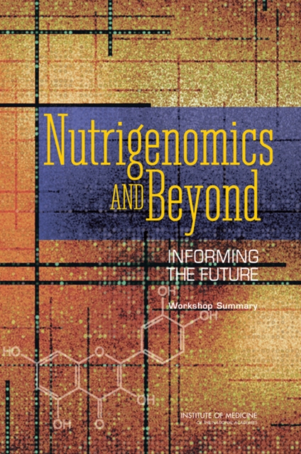 Nutrigenomics and Beyond : Informing the Future - Workshop Summary, Paperback / softback Book