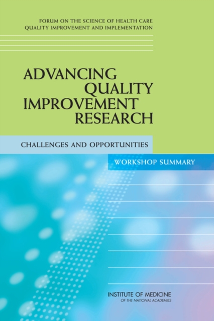 Advancing Quality Improvement Research : Challenges and Opportunities: Workshop Summary, Paperback / softback Book