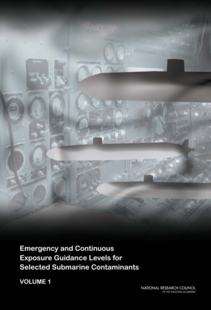 Emergency and Continuous Exposure Guidance Levels for Selected Submarine Contaminants : Volume 1, PDF eBook
