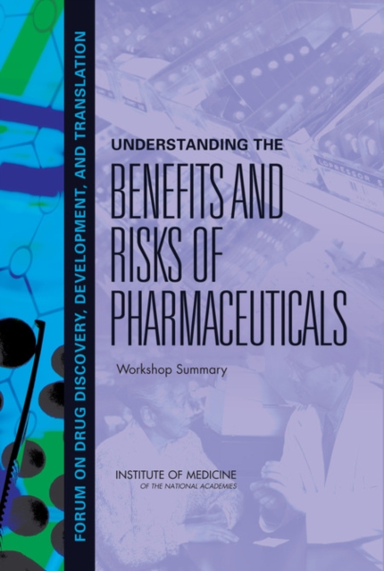 Understanding the Benefits and Risks of Pharmaceuticals : Workshop Summary, Paperback / softback Book