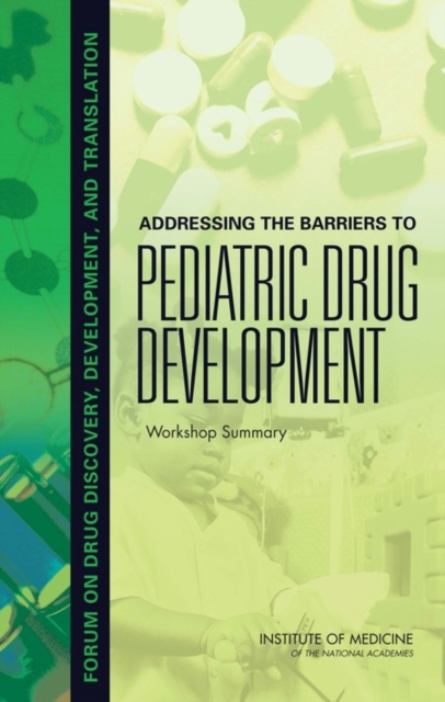 Addressing the Barriers to Pediatric Drug Development : Workshop Summary, Paperback / softback Book