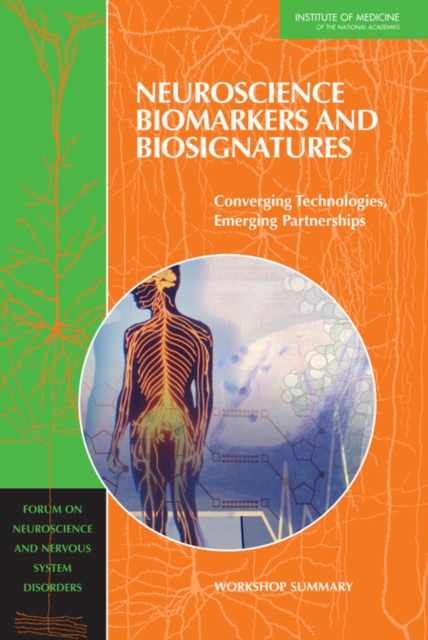 Neuroscience Biomarkers and Biosignatures : Converging Technologies, Emerging Partnerships: Workshop Summary, Paperback / softback Book