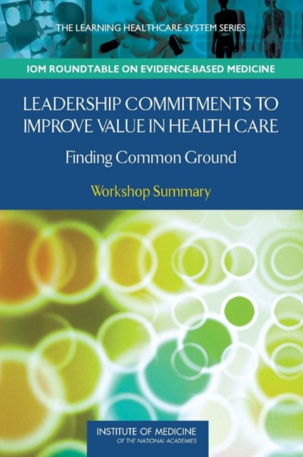 Leadership Commitments to Improve Value in Health Care : Finding Common Ground: Workshop Summary, PDF eBook