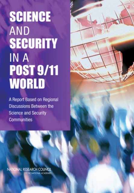 Science and Security in a Post 9/11 World : A Report Based on Regional Discussions Between the Science and Security Communities, PDF eBook