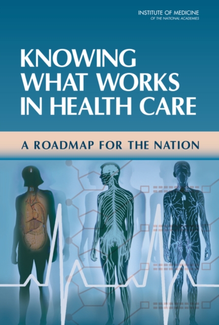 Knowing What Works in Health Care : A Roadmap for the Nation, Hardback Book