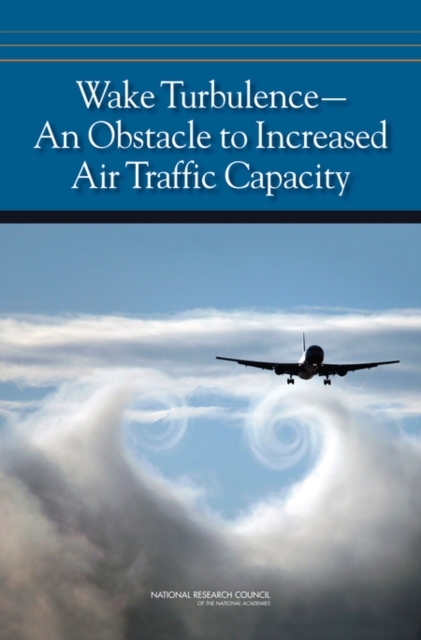 Wake Turbulence : An Obstacle to Increased Air Traffic Capacity, PDF eBook