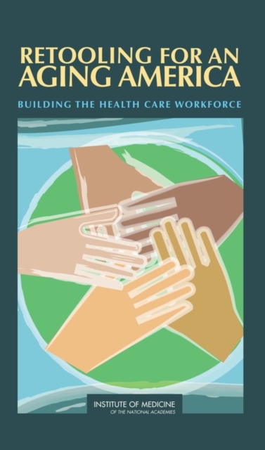 Retooling for an Aging America : Building the Health Care Workforce, PDF eBook