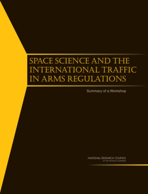 Space Science and the International Traffic in Arms Regulations : Summary of a Workshop, Paperback / softback Book