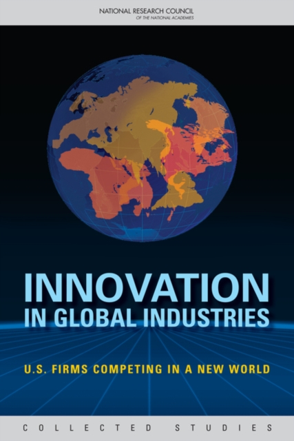 Innovation in Global Industries : U.S. Firms Competing in a New World (Collected Studies), PDF eBook