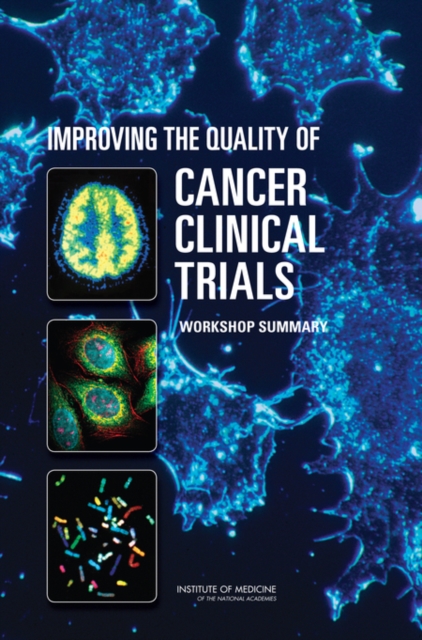 Improving the Quality of Cancer Clinical Trials : Workshop Summary, Paperback / softback Book
