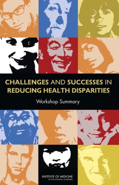 Challenges and Successes in Reducing Health Disparities : Workshop Summary, PDF eBook