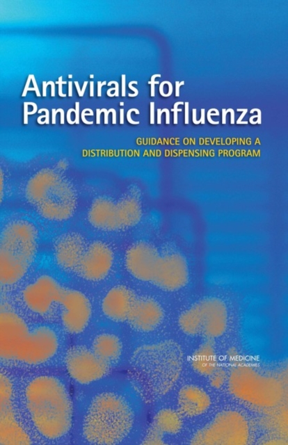 Antivirals for Pandemic Influenza : Guidance on Developing a Distribution and Dispensing Program, Paperback / softback Book