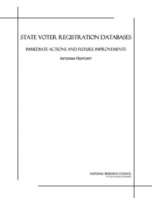 State Voter Registration Databases : Immediate Actions and Future Improvements: Interim Report, PDF eBook