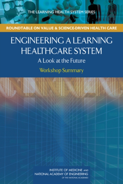 Engineering a Learning Healthcare System : A Look at the Future: Workshop Summary, Paperback / softback Book