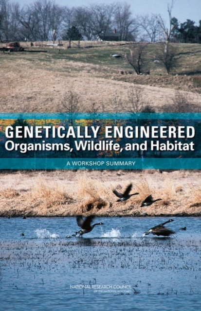 Genetically Engineered Organisms, Wildlife, and Habitat : A Workshop Summary, PDF eBook