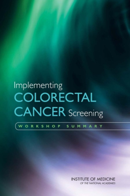 Implementing Colorectal Cancer Screening : Workshop Summary, PDF eBook