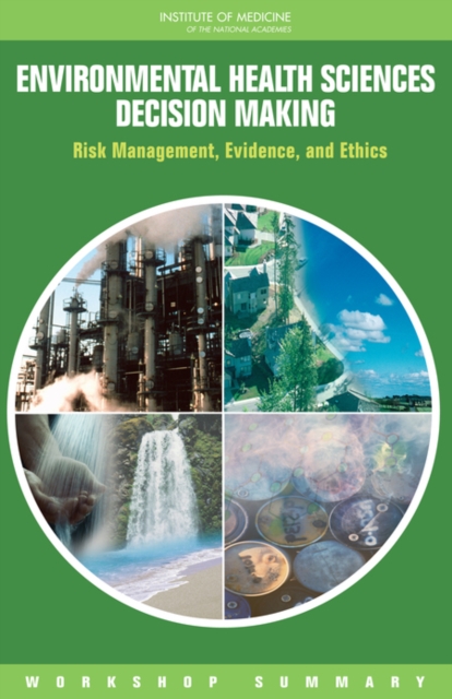 Environmental Health Sciences Decision Making : Risk Management, Evidence, and Ethics: Workshop Summary, PDF eBook