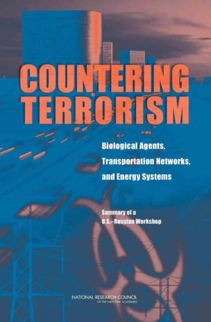 Countering Terrorism : Biological Agents, Transportation Networks, and Energy Systems: Summary of a U.S.-Russian Workshop, PDF eBook