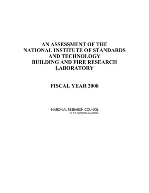 An Assessment of the National Institute of Standards and Technology Building and Fire Research Laboratory : Fiscal Year 2008, PDF eBook
