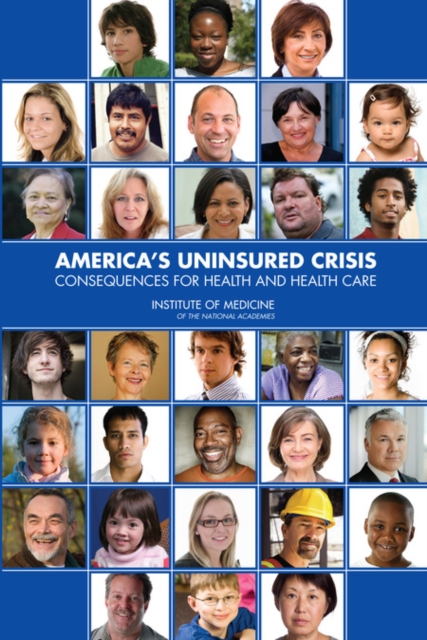 America's Uninsured Crisis : Consequences for Health and Health Care, Paperback / softback Book