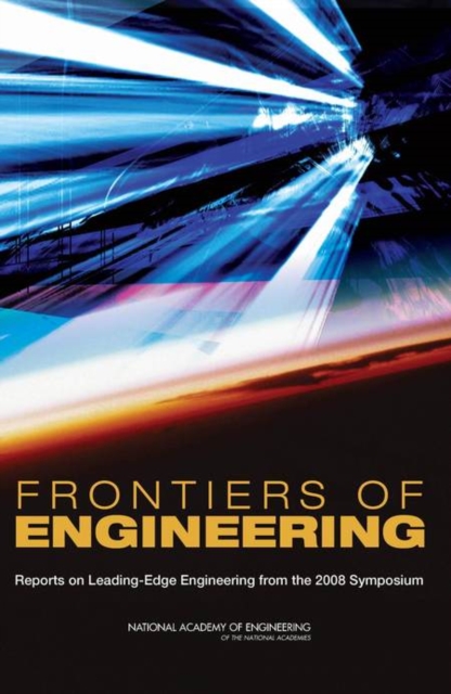 Frontiers of Engineering : Reports on Leading-Edge Engineering from the 2008 Symposium, Paperback / softback Book