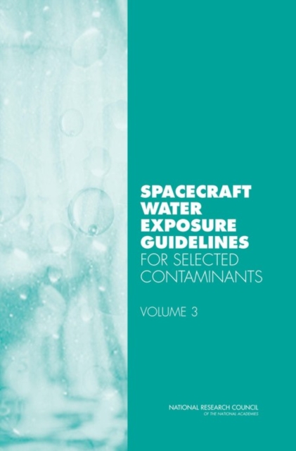 Spacecraft Water Exposure Guidelines for Selected Contaminants : Volume 3, PDF eBook