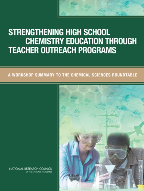 Strengthening High School Chemistry Education Through Teacher Outreach Programs : A Workshop Summary to the Chemical Sciences Roundtable, Paperback / softback Book