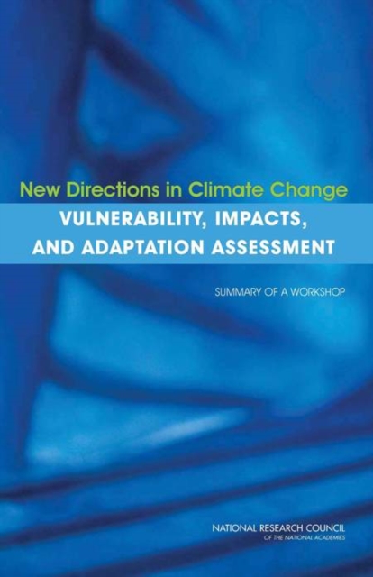 New Directions in Climate Change Vulnerability, Impacts, and Adaptation Assessment : Summary of a Workshop, PDF eBook