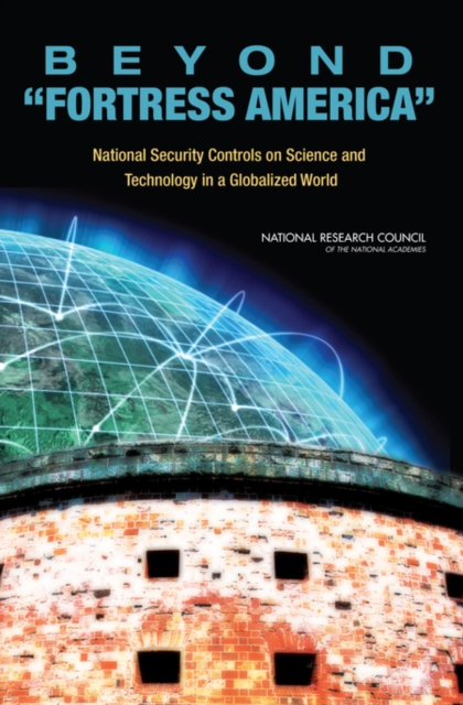 Beyond 'Fortress America' : National Security Controls on Science and Technology in a Globalized World, PDF eBook