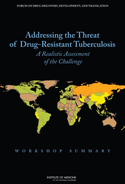 Addressing the Threat of Drug-Resistant Tuberculosis : A Realistic Assessment of the Challenge: Workshop Summary, PDF eBook