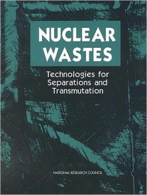 Nuclear Wastes : Technologies for Separations and Transmutation, Paperback / softback Book