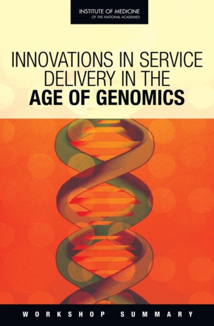 Innovations in Service Delivery in the Age of Genomics : Workshop Summary, Paperback / softback Book