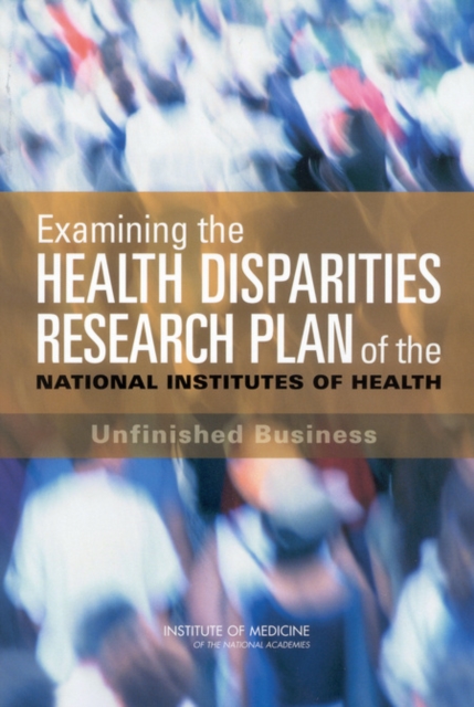 Examining the Health Disparities Research Plan of the National Institutes of Health : Unfinished Business, EPUB eBook