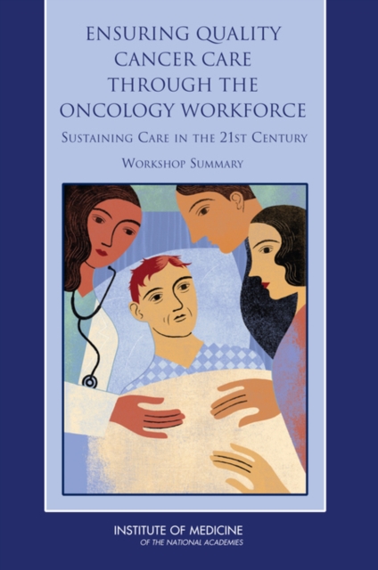 Ensuring Quality Cancer Care Through the Oncology Workforce : Sustaining Care in the 21st Century: Workshop Summary, PDF eBook