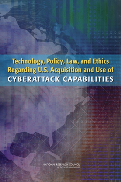 Technology, Policy, Law, and Ethics Regarding U.S. Acquisition and Use of Cyberattack Capabilities, Paperback / softback Book
