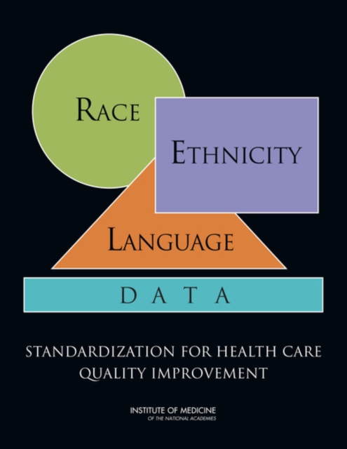 Race, Ethnicity, and Language Data : Standardization for Health Care Quality Improvement, Paperback / softback Book
