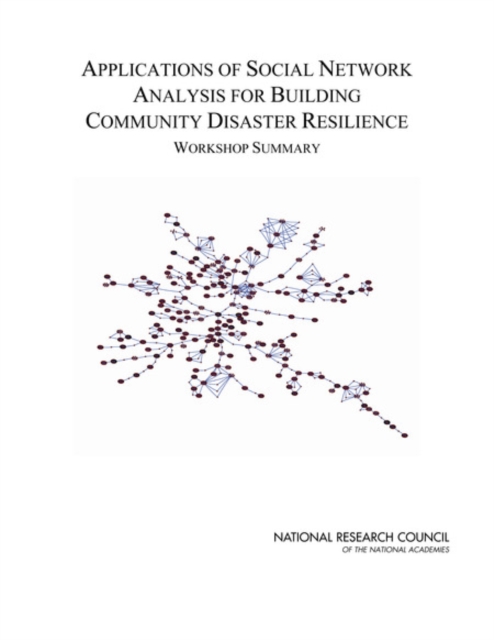 Applications of Social Network Analysis for Building Community Disaster Resilience : Workshop Summary, PDF eBook