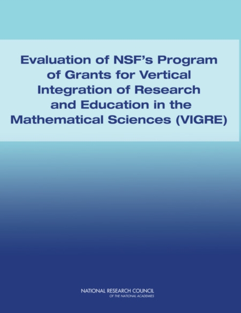 Evaluation of NSF's Program of Grants for Vertical Integration of Research and Education in the Mathematical Sciences (VIGRE), PDF eBook