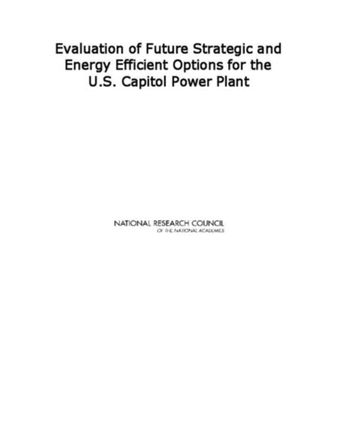 Evaluation of Future Strategic and Energy Efficient Options for the U.S. Capitol Power Plant, PDF eBook