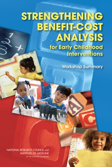 Strengthening Benefit-Cost Analysis for Early Childhood Interventions : Workshop Summary, Paperback / softback Book