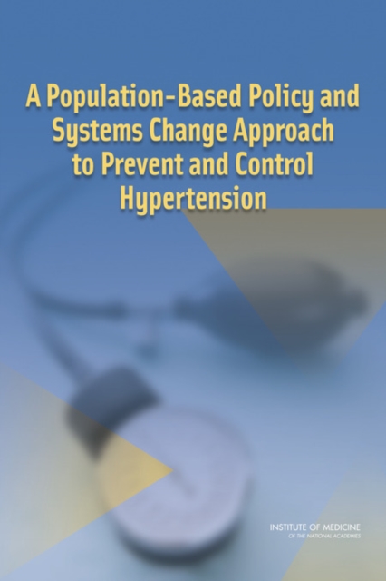 A Population-Based Policy and Systems Change Approach to Prevent and Control Hypertension, Paperback / softback Book