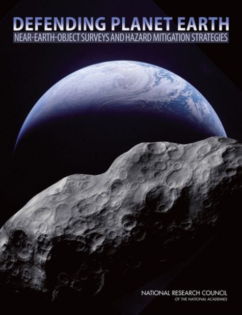 Defending Planet Earth : Near-Earth-Object Surveys and Hazard Mitigation Strategies, Paperback / softback Book