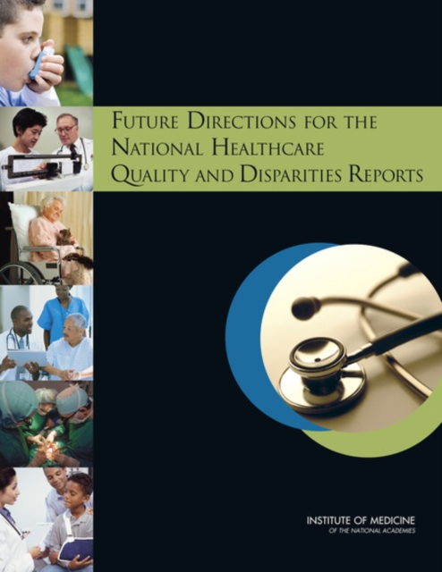Future Directions for the National Healthcare Quality and Disparities Reports, Paperback / softback Book