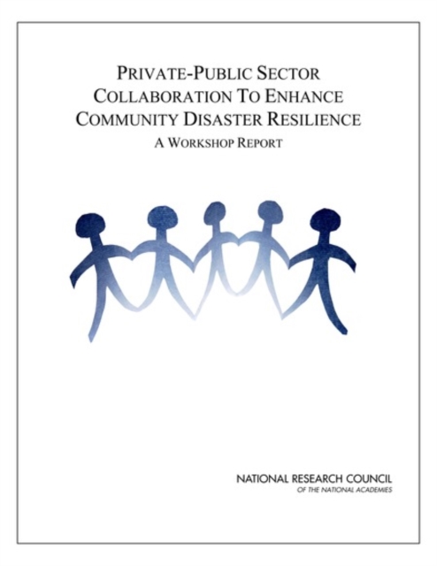 Private-Public Sector Collaboration to Enhance Community Disaster Resilience : A Workshop Report, PDF eBook