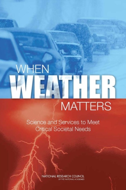 When Weather Matters : Science and Services to Meet Critical Societal Needs, PDF eBook