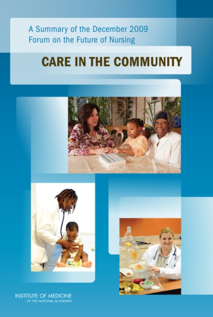 A Summary of the December 2009 Forum on the Future of Nursing : Care in the Community, PDF eBook