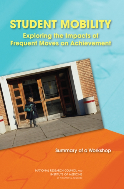 Student Mobility : Exploring the Impacts of Frequent Moves on Achievement: Summary of a Workshop, EPUB eBook