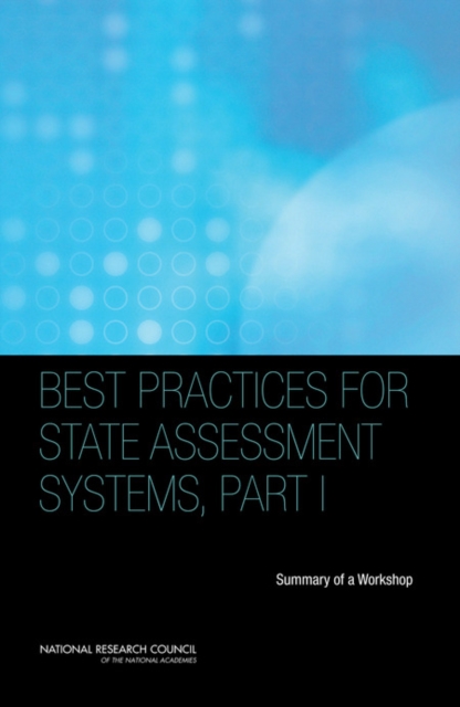 Best Practices for State Assessment Systems, Part I : Summary of a Workshop, Paperback / softback Book